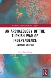 An Archaeology Of The Turkish War Of Independence