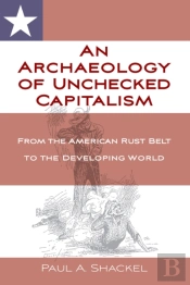 An Archaeology Of Unchecked Capitalism