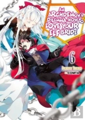 An Archdemon'S Dilemma: How To Love Your Elf Bride: Volume 6