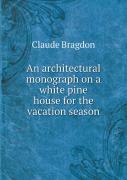 An Architectural Monograph On A White Pine House For The Vacation Season