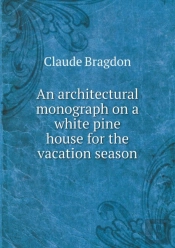 An Architectural Monograph On A White Pine House For The Vacation Season
