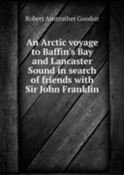 Bertrand.pt - An Arctic Voyage To Baffin'S Bay And Lancaster Sound In Search Of Friends With Sir John Franklin