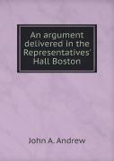 An Argument Delivered In The Representatives' Hall Boston