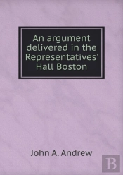 An Argument Delivered In The Representatives' Hall Boston