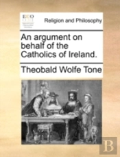 An Argument On Behalf Of The Catholics Of Ireland.