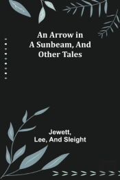 An Arrow In A Sunbeam, And Other Tales