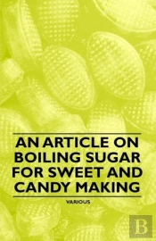 An Article On Boiling Sugar For Sweet And Candy Making
