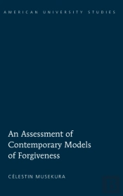 An Assessment Of Contemporary Models Of Forgiveness