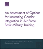An Assessment Of Options For Increasing Gender Integration In Air Force Basic Military Training