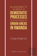 An Assessment Of The Impact Of Democratic Processes On Development Of Urban Areas In Rwanda