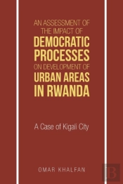 An Assessment Of The Impact Of Democratic Processes On Development Of Urban Areas In Rwanda