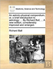 An Astrolo-Physical Compendium; Or, A Br