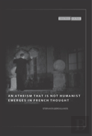 An Atheism That Is Not Humanist Emerges In French Thought