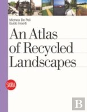 An Atlas Of Recycled Landscapes