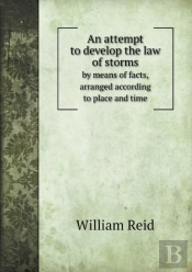 An Attempt To Develop The Law Of Storms By Means Of Facts, Arranged According To Place And Time