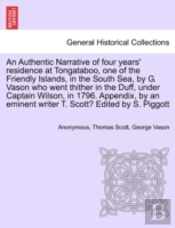 An Authentic Narrative Of Four Years' Residence At Tongataboo, One Of The Friendly Islands, In The South Sea, By G. Vason Who Went Thither In The Duff