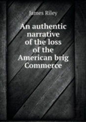An Authentic Narrative Of The Loss Of The American Brig Commerce
