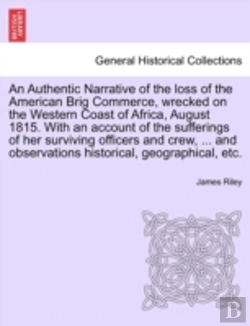 Bertrand.pt - An Authentic Narrative Of The Loss Of The American Brig Commerce, Wrecked On The Western Coast Of Africa, August 1815. With An Account Of The Sufferin