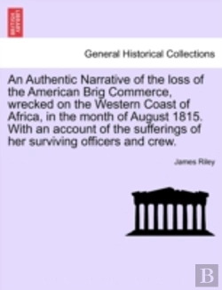 Bertrand.pt - An Authentic Narrative Of The Loss Of The American Brig Commerce, Wrecked On The Western Coast Of Africa, In The Month Of August 1815. With An Account