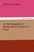 An Autobiography Of Buffalo Bill (Colonel W. F. Cody)