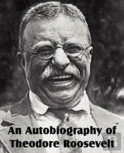 An Autobiography Of Theodore Roosevelt