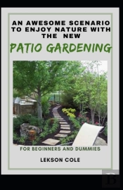 An Awesome Scenario To Enjoy Nature With The New Patio Gardening For Beginners And Dummies