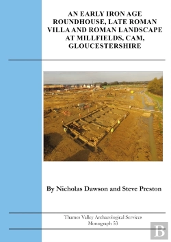 Bertrand.pt - An Early Iron Age Roundhouse, Late Roman Villa And Roman Landscape At Millfields, Cam, Gloucestershire