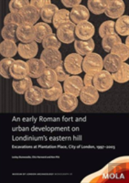 An Early Roman Fort And Urban Development On Londinium'S Eastern Hill
