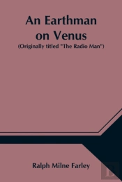 An Earthman On Venus (Originally Titled The Radio Man)