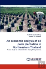 An Economic Analysis Of Oil Palm Plantation In Northeastern Thailand