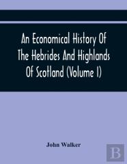 An Economical History Of The Hebrides And Highlands Of Scotland (Volume I)