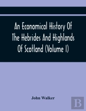 An Economical History Of The Hebrides And Highlands Of Scotland (Volume I)