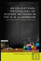 An Educational Psychology Of Science Methods In The K-6 Classroom