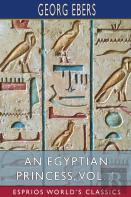 An Egyptian Princess, Vol. 1 (Esprios Classics)