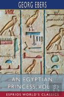 An Egyptian Princess, Vol. 3 (Esprios Classics)