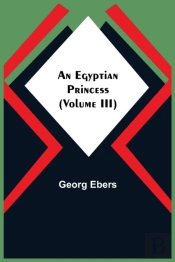 An Egyptian Princess   Volume Iii