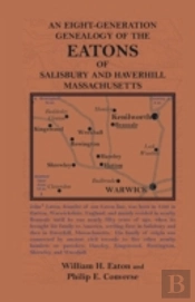 An Eight-Generation Genealogy Of The Eatons Of Salisbury And Haverhill, Massachusetts