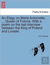 An Elegy On Marie Antoinette, ... Queen