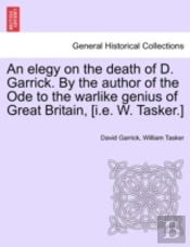 An Elegy On The Death Of D. Garrick. By The Author Of The Ode To The Warlike Genius Of Great Britain, (I.E. W. Tasker.)