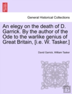 Bertrand.pt - An Elegy On The Death Of D. Garrick. By The Author Of The Ode To The Warlike Genius Of Great Britain, (I.E. W. Tasker.)