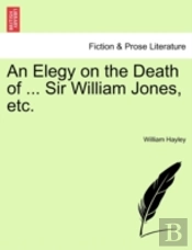 An Elegy On The Death Of ... Sir William