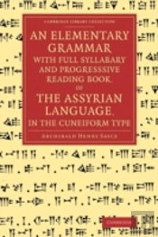 An Elementary Grammar With Full Syllabary And Progresssive Reading Book, Of The Assyrian Language, In The Cuneiform Type
