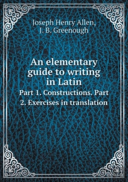 Bertrand.pt - An Elementary Guide To Writing In Latin Part 1. Constructions. Part 2. Exercises In Translation