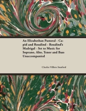 An Elizabethan Pastoral - Cupid And Rosalind - Rosalind'S Madrigal - Set To Music For Soprano, Alto, Tenor And Bass Unaccompanied