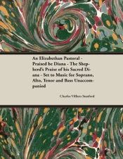 An Elizabethan Pastoral - Praised Be Diana - The Shepherd'S Praise Of His Sacred Diana - Set To Music For Soprano, Alto, Tenor And Bass Unaccompanied