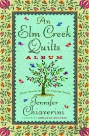 An Elm Creek Quilts Album: Three Novels In The Popular Series