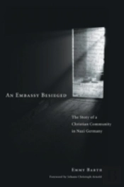 An Embassy Besieged: The Story Of A Christian Community In Nazi Germany