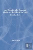 An Emotionally Focused Guide To Relationship Loss