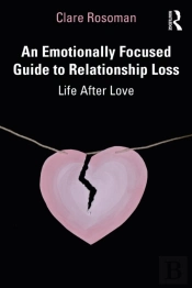 An Emotionally Focused Guide To Relationship Loss
