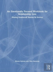 An Emotionally Focused Workbook For Relationship Loss